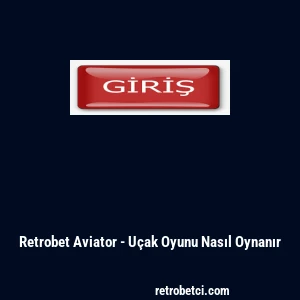 Retrobet Aviator - U&ccedil;ak Oyunu Nasıl Oynanır