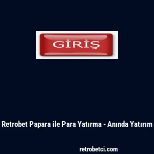 Retrobet Papara ile Para Yatırma - Anında Yatırım