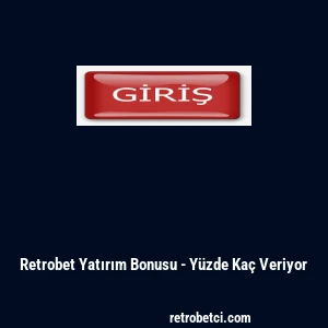Retrobet Yatırım Bonusu - Yüzde Kaç Veriyor